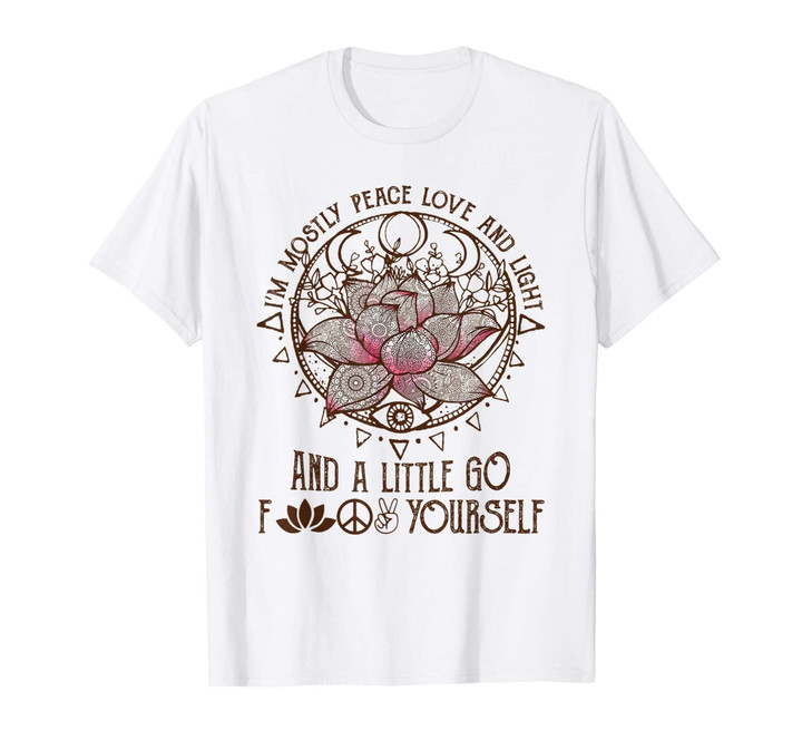 I'm Mostly Peace Love and Light And A Little Go Yoga T-Shirt
