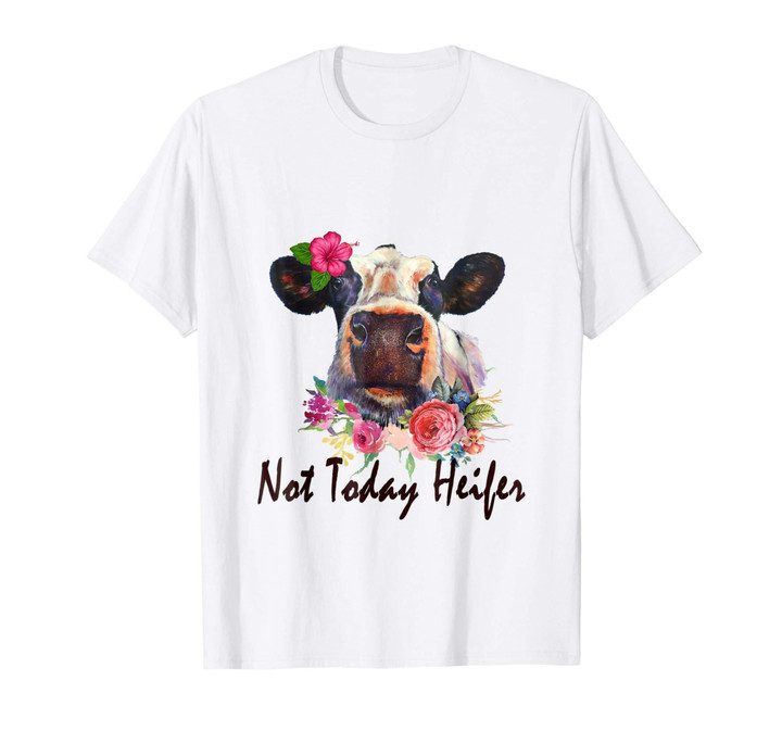 Not today Heifer Shirt
