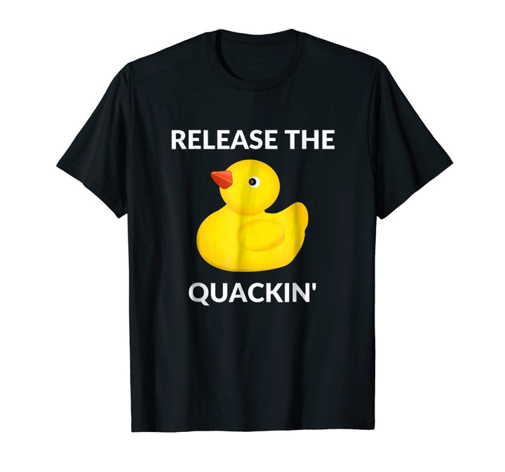 Release The Quackin' Funny Duck T-Shirt