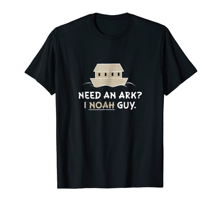 Need an Ark? I Noah Guy Shirt. Multiple Sizes & Colors.