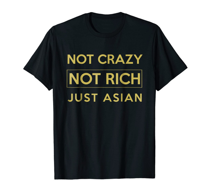 Not Crazy Not Rich Just Asian Funny Asian Tshirt
