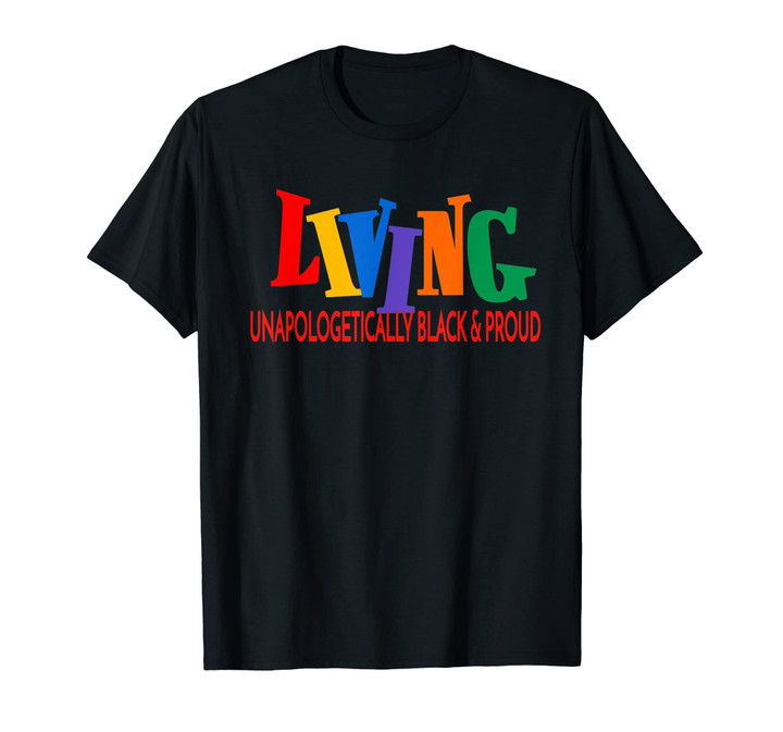 Living Unapologetically Black & Proud Fun Black Pride Shirt