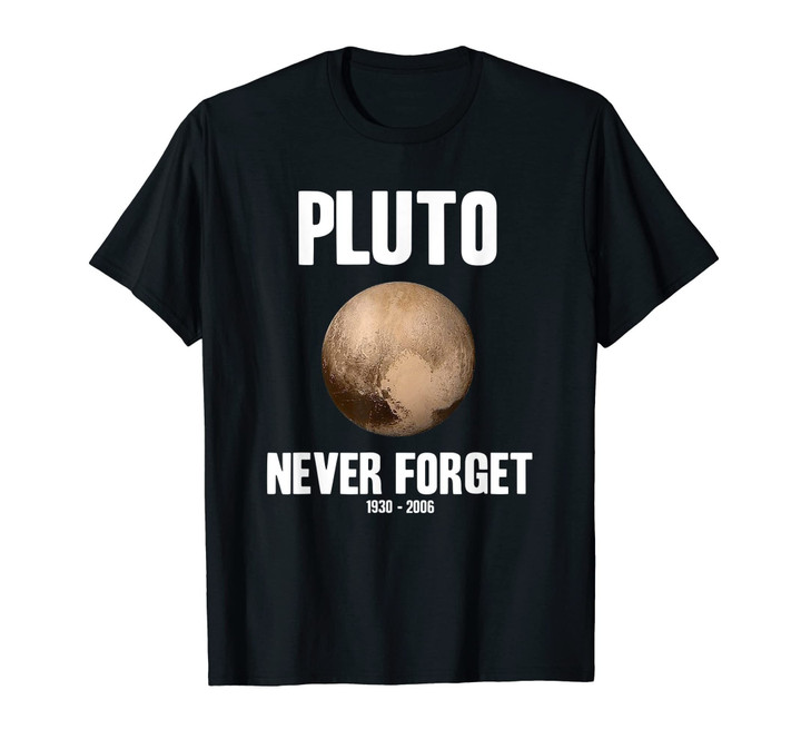Pluto Never Forget T Shirt Funny Science Geek Nerd Shirt