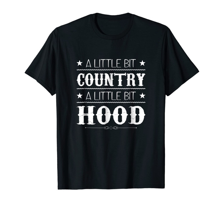 Little Bit Country Little Bit Hood Funny Country Hood Shirt