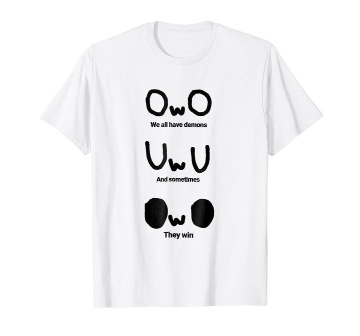 OwO We all have demons T shirt