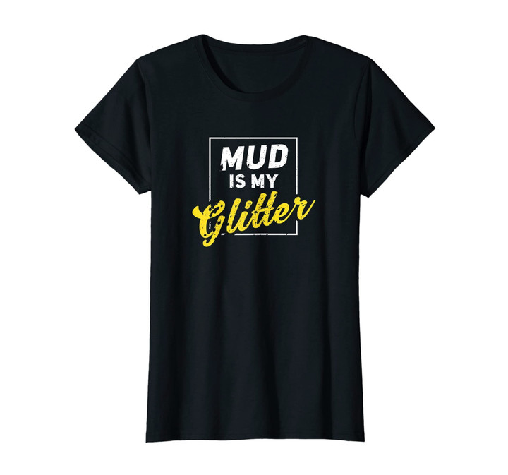 Mud Is My Glitter Funny Womens ATV T-Shirt Clothing