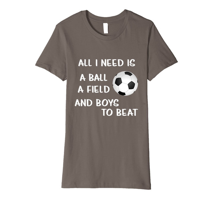 Soccer Girls Tshirt Football Lovers Need Ball Field Shirt