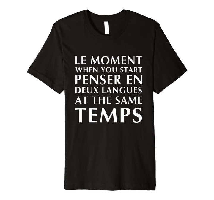 Le Moment You Start Penser En Deux Langues Premium T-Shirt
