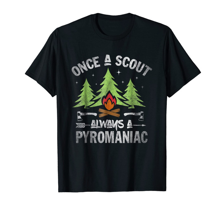 Scout Shirt Once A Scout Always A Pyromaniac Gift T-shirt