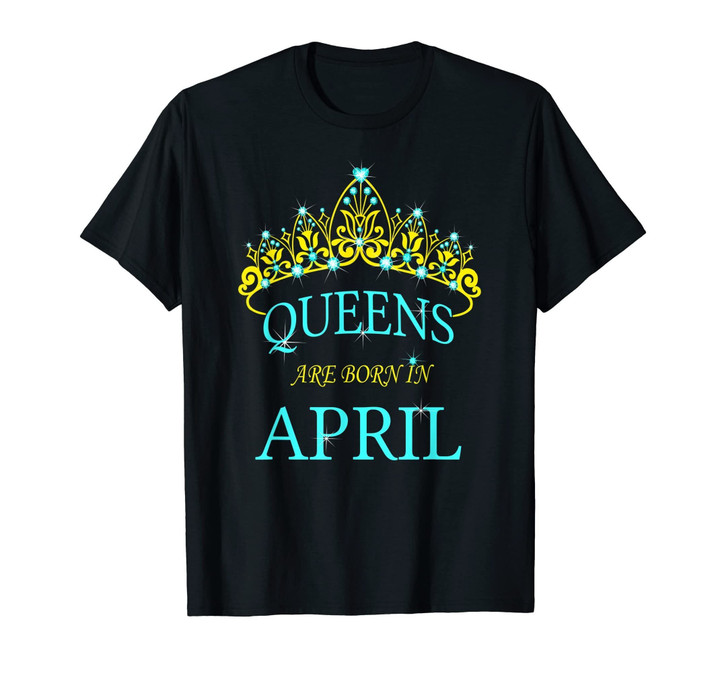 Queens Are Born In April Shirts For Women