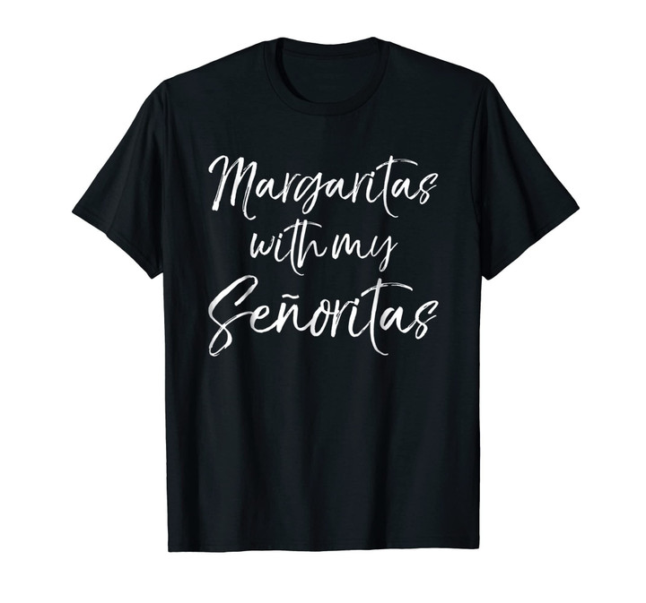 Margaritas with my Senoritas Shirt Cute Drinking Ladies Tee