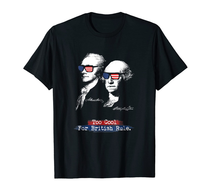 Too cool for british rule. Hamilton Washington Funny T-Shirt