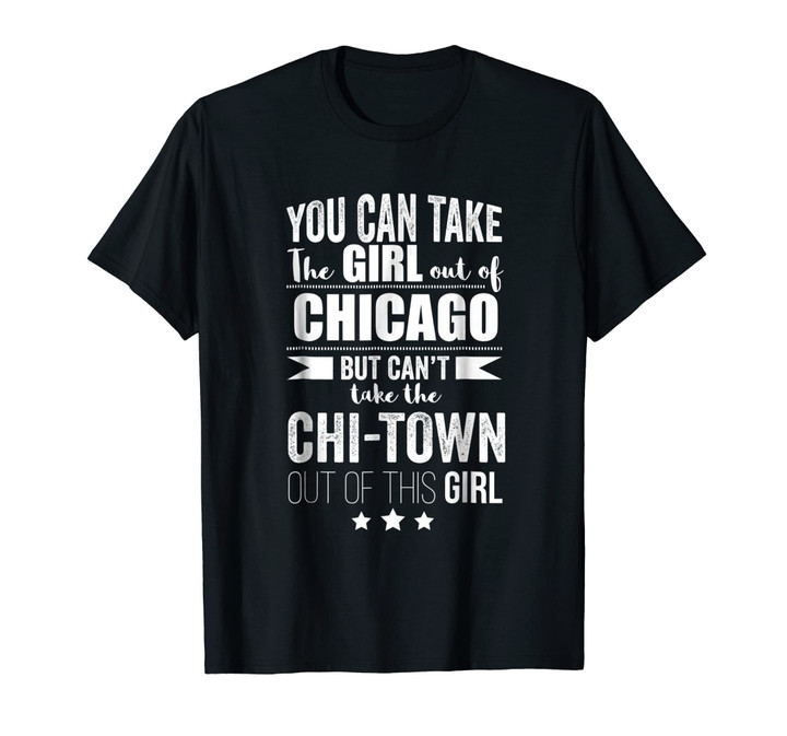 Can take the Girl out of Chicago Tshirt Chi-Town Pride Proud