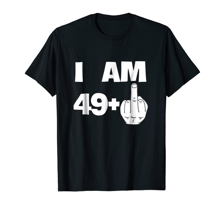 I Am 49 Plus Middle Finger Funny 50th Birthday T-Shirt