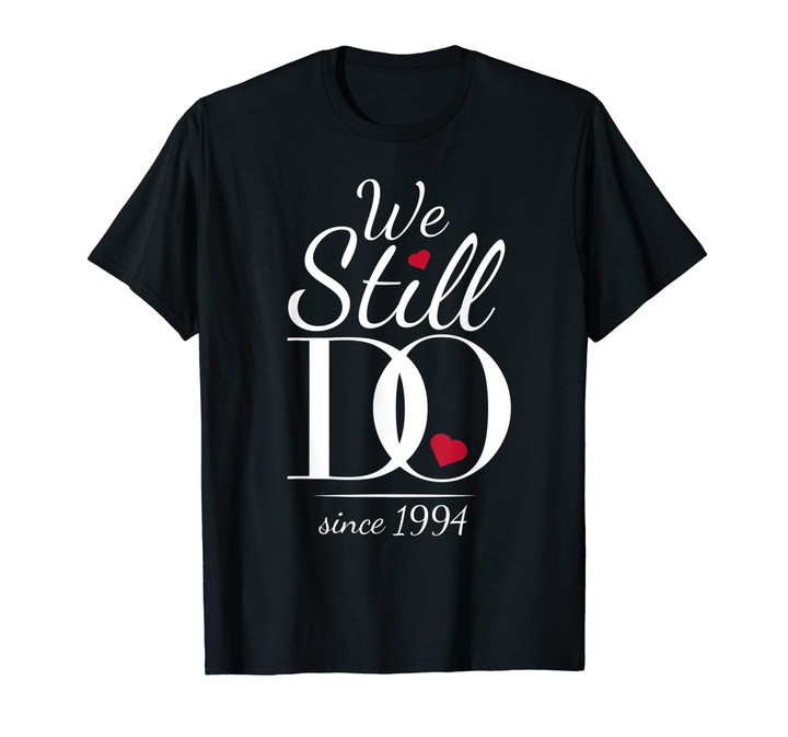 25th Wedding Anniversary T-Shirt - We Still Do - Since 1994