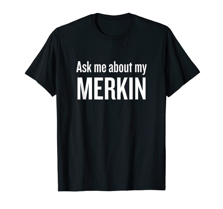 Ask me about my Merkin T-shirt Funny Cool Trending T-Shirt