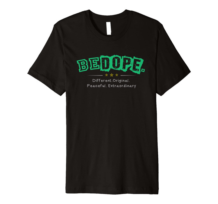 Be Dope Different Original Peaceful Extraordinary T-Shirt