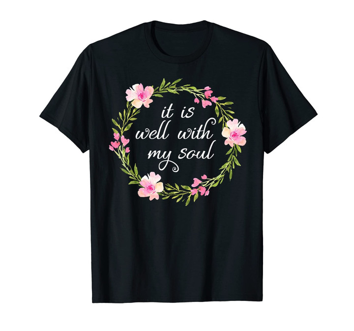 Inspirational, it is well with my soul T-shirts. Faith Tees