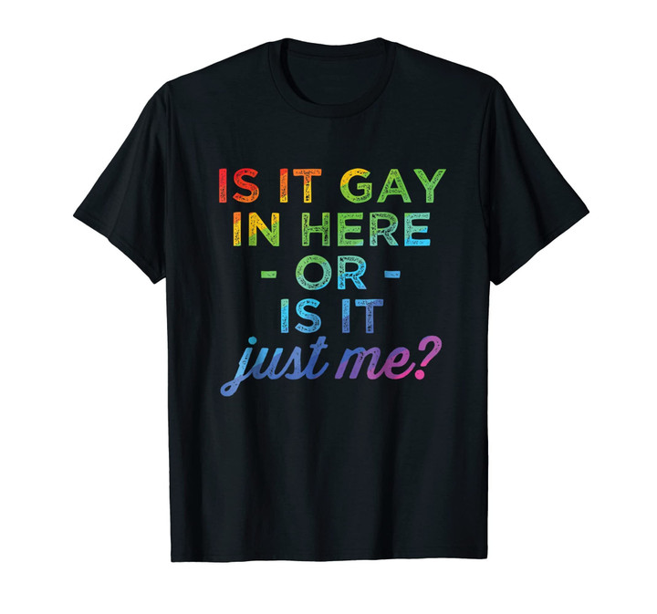 Is It Gay In Here Or Is It Just Me Funny Gay Pride Tshirt