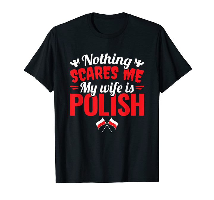 Mens Nothing Scares Me My Wife Is Polish - Polish Husband T-Shirt