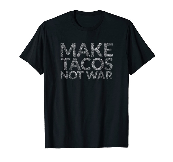 Make Tacos Not War T-Shirt (I Love Tacos For Peace Design)
