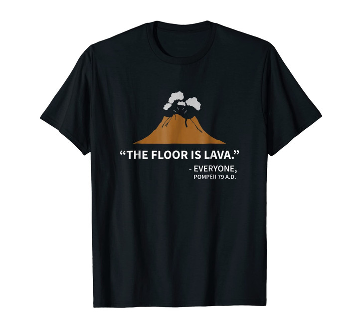 The Floor Is Lava Pompeii T-Shirt, Funny History Shirt
