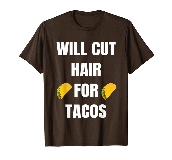 Will Cut Hair For Tacos - Funny Hairdresser Barber T-Shirt