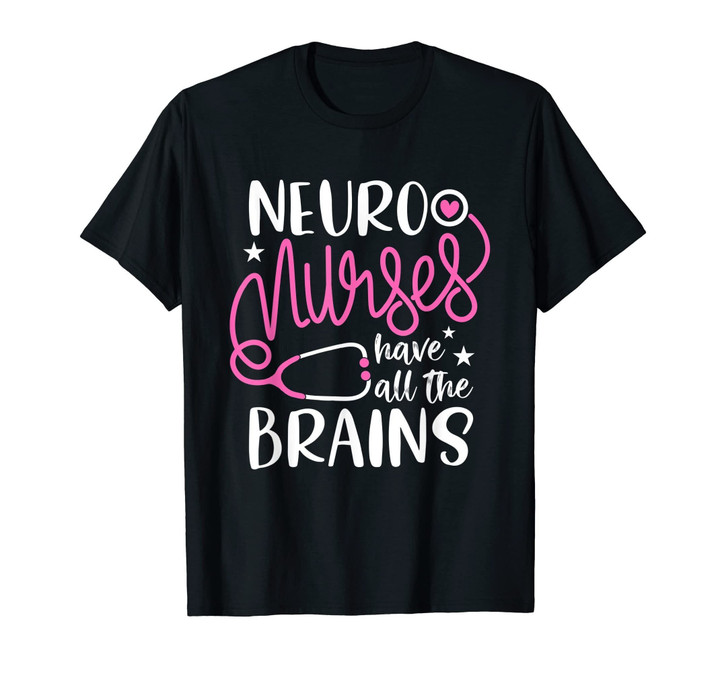 neuro nurses have all the brains Shirt RN Neurologist TShirt