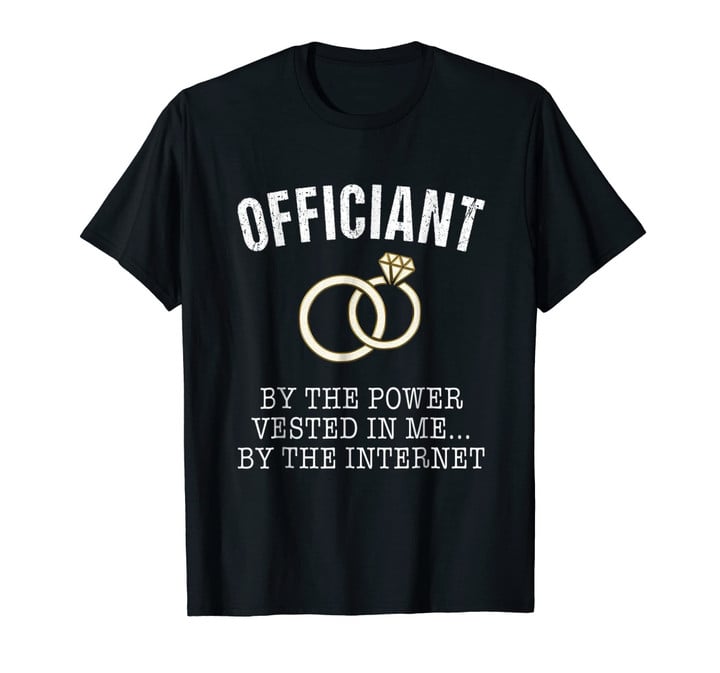 Wedding Officiant Tshirt Funny Internet Ordained Shirt