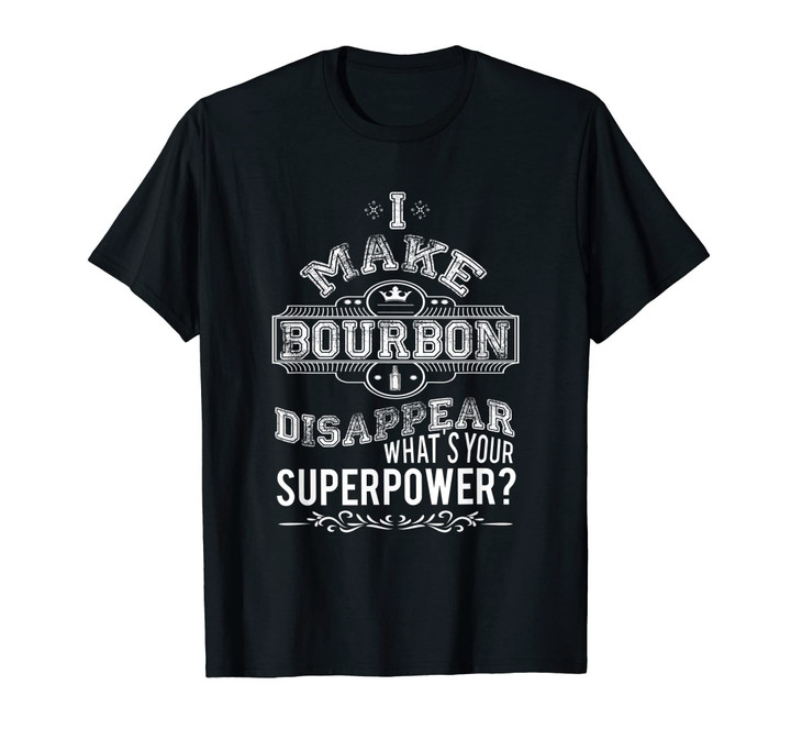Make Bourbon Disappear Superpower T-Shirt