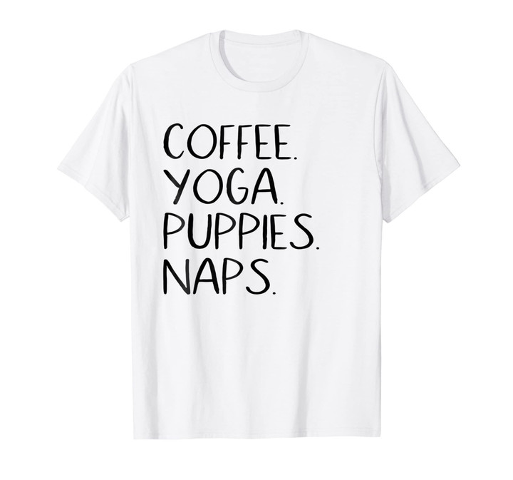 Coffee Yoga Puppies Naps Fashion Cute Gift T-Shirt