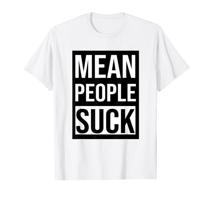 Mean People Suck - Kindness Shirt, Bullying Shirt
