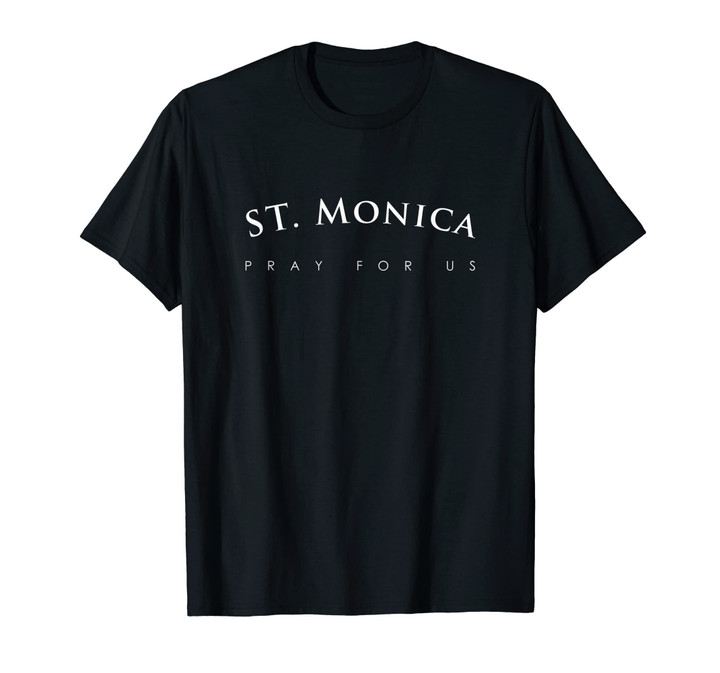 St. Monica Shirt, Pray For Us Religious Saint Gift