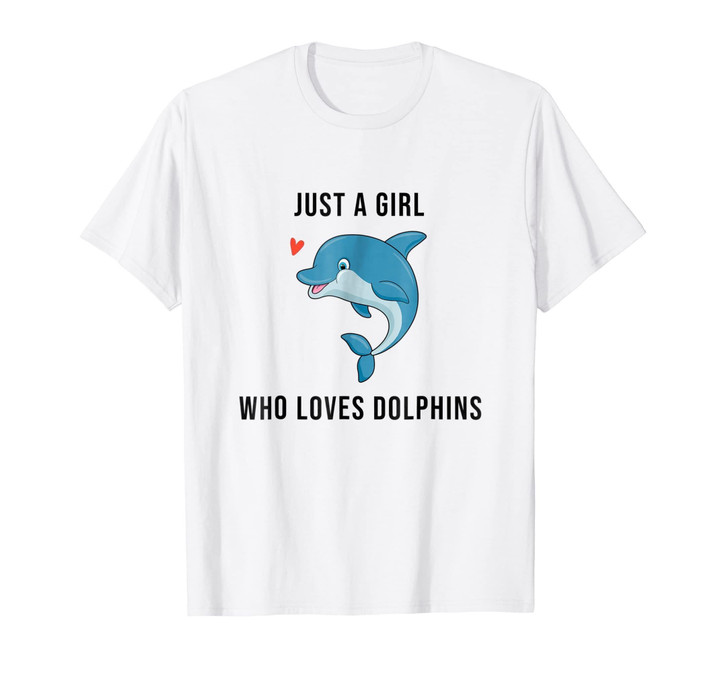 Just A Girl Who Loves Dolphins Cute Dolphin T Shirt