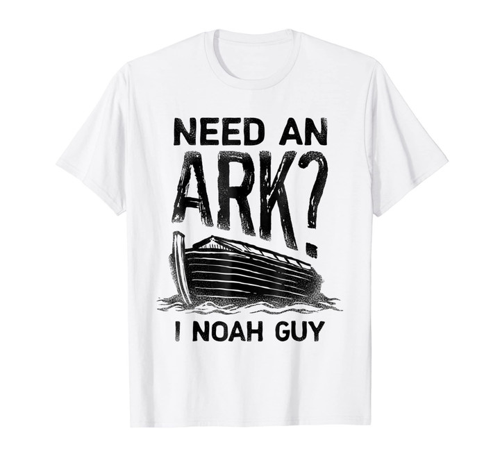 Need an Ark I Noah Guy T shirt Christian Pun Funny Humor Tee