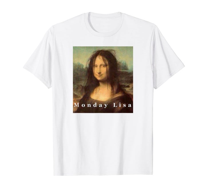 La Gioconda Mona Lisa Funny Monday Art T-Shirt