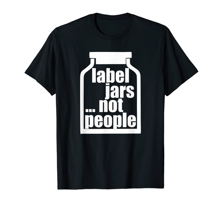Label Jars Not People - Popular T-Shirt Political Positive