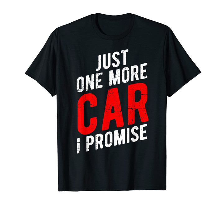 Just One More Car I Promise T-Shirt - Gear Head Tee