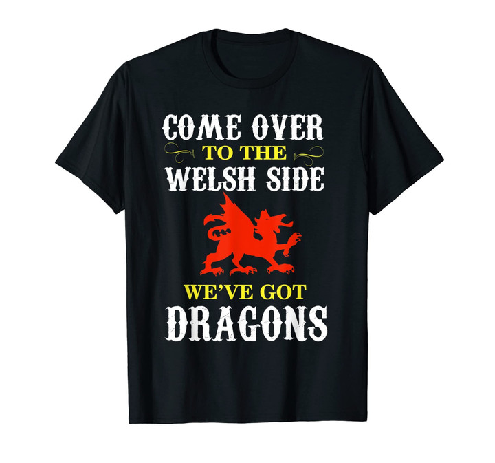 Come Over To The Welsh Side Wales Dragon T-Shirt
