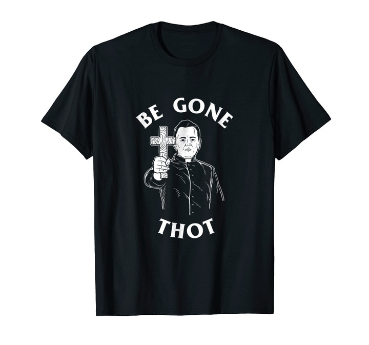Be Gone Thot T-Shirt - Meme Exorcist Crucifix Cross