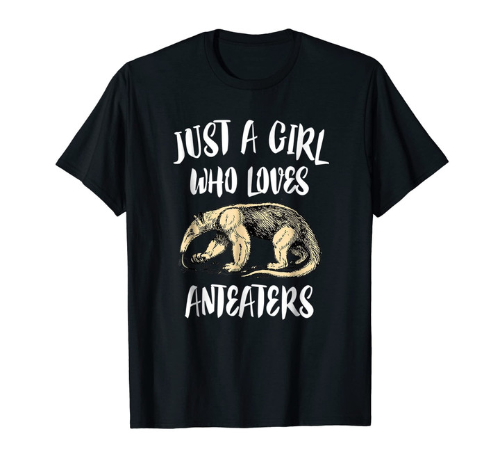 Just A Girl Who Loves Anteaters T-Shirt Animal Lover Gift