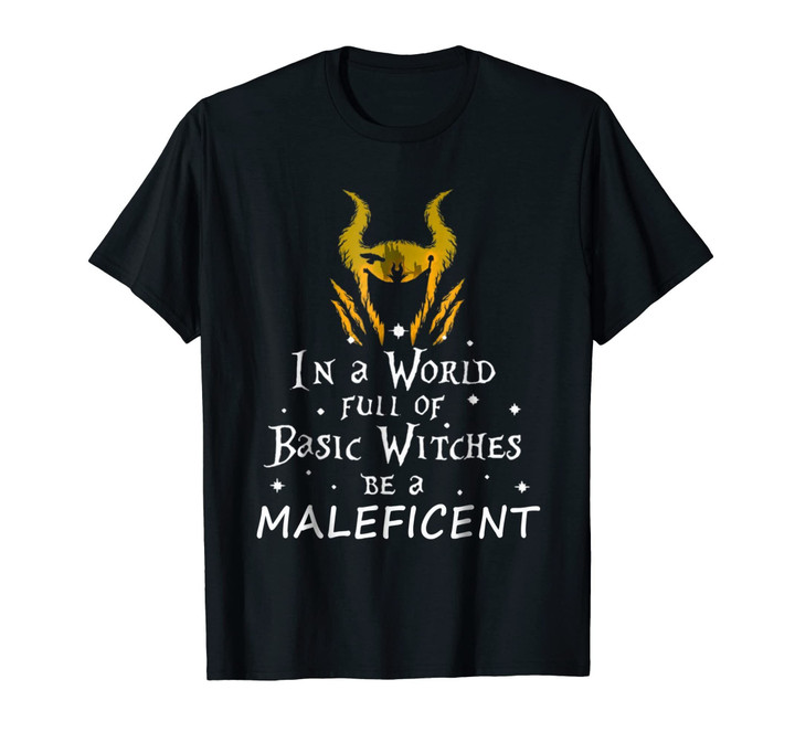 In a world full of basic witches be a Maleficent-T Shirt