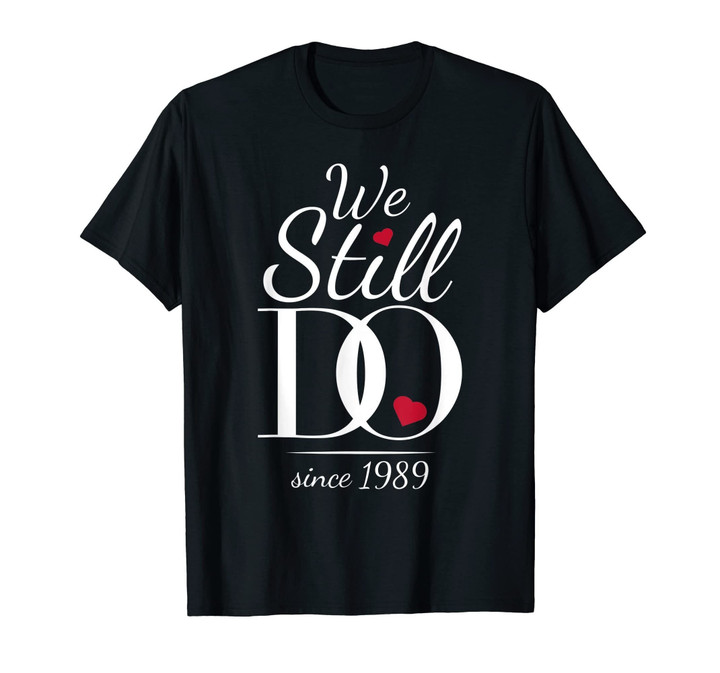 30th Wedding Anniversary T-Shirt - We Still Do Since 1989