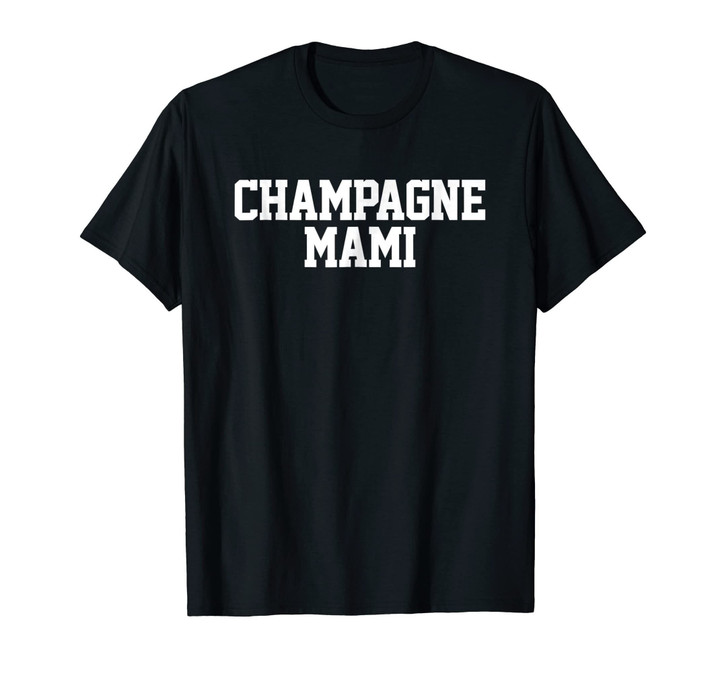 Champagne Mami Mom Mama Love Family Support Tee