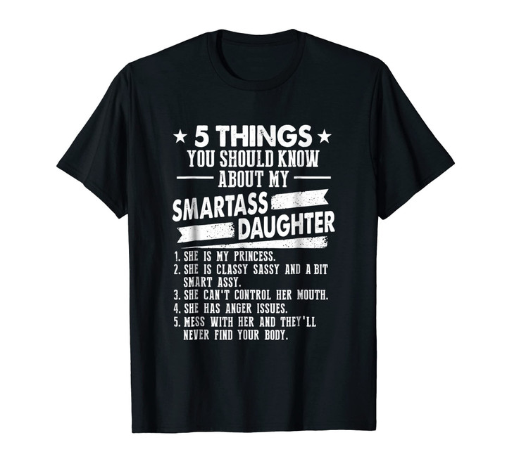 5 Things You Should Know About My Smartass Daughter T-Shirt