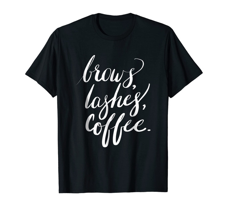 Brows Lashes Coffee Girly Makeup Eyebrows Tshirt