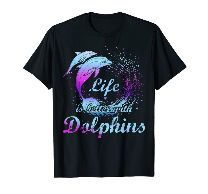 Life Is Better With Dolphins T-Shirt Girls Love Dolphins