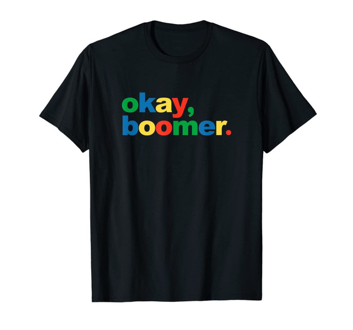 Okay, Boomer. Funny Millennial Gen Z Meme Baby Boomer Gift T-Shirt