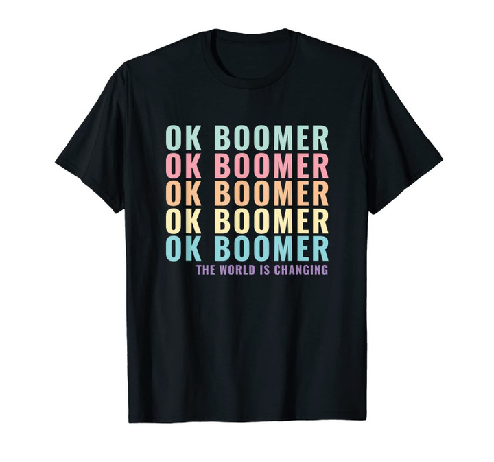OK Boomer The World is Changing Gen Z Millennials Meme Joke T-Shirt