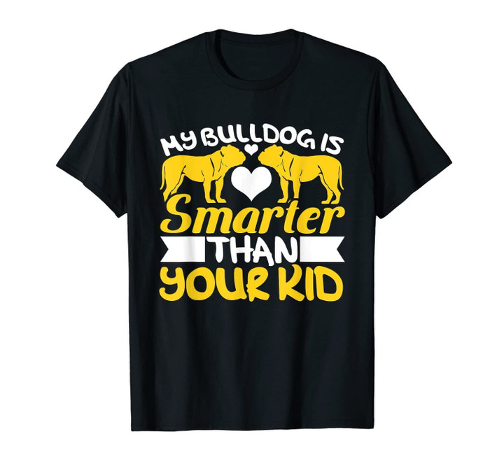 My Bulldog Is Smarter Than Your Kid Novelty Dog design T-Shirt